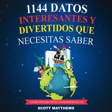 1144 Datos Interesantes Y Divertidos Que Necesitas Saber - Learn Spanish With 1144 Facts! - Scott Matthews