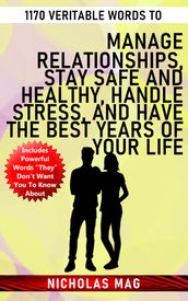 1170 Veritable Words to Manage Relationships, Stay Safe and Healthy, Handle Stress, and Have the Best Years of Your Life