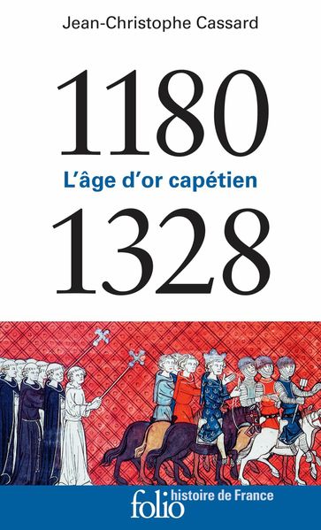 1180-1328. L'âge d'or capétien - Jean-Christophe Cassard - Jean-Louis Biget
