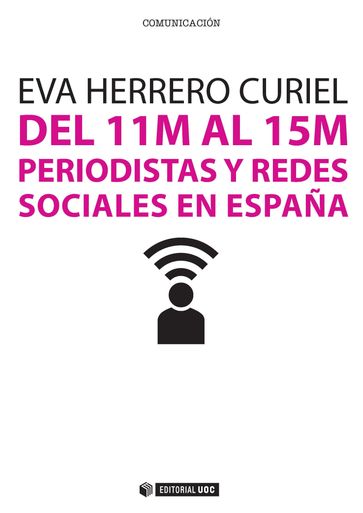 Del 11M al 15M. Periodistas y redes sociales en España - Eva Herrero Curiel