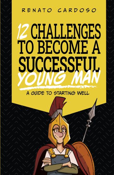 12 Challenges to Become a Successful Young Man - Renato Cardoso