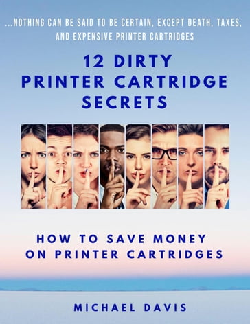 12 Dirty Printer Cartridge Secrets - Michael Davis
