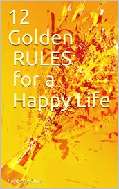 12 Golden RULES for a Happy Life