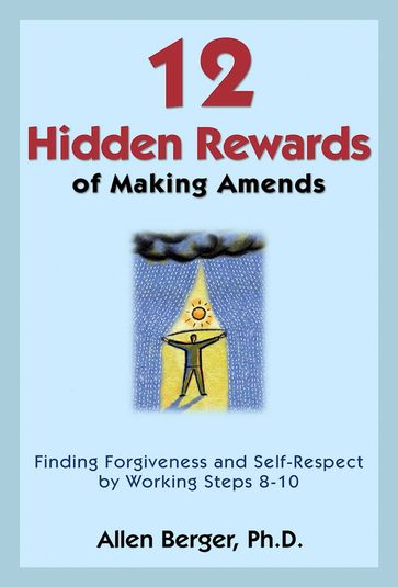 12 Hidden Rewards of Making Amends - Allen Berger - Ph. D.