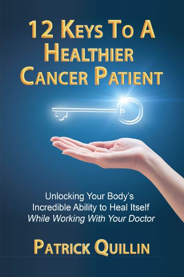 12 Keys to a Healthier Cancer Patient - Patrick Quillin