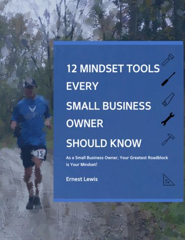 12 Mindset Tools Every Small Business Owner Should Know - Ernest Lewis