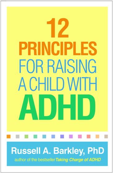 12 Principles for Raising a Child with ADHD - Russell A. Barkley - PhD - ABPP - ABCN