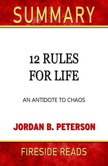 12 Rules for Life: An Antidote to Chaos by Jordan B. Peterson: Summary by Fireside Reads - Fireside Reads