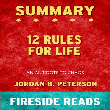 12 Rules for Life: An Antidote to Chaos by Jordan B. Peterson: Summary by Fireside Reads - Fireside Reads