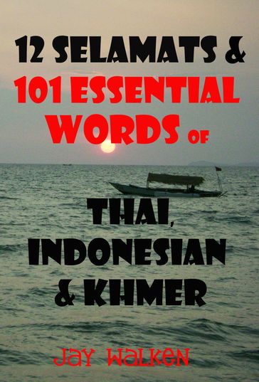 12 Selamats and 101 Essential Words of Thai, Indonesian, and Cambodian - Jay Walken