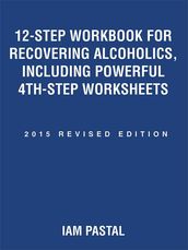 12-Step Workbook for Recovering Alcoholics, Including Powerful 4Th-Step Worksheets