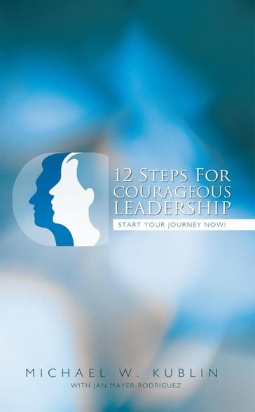 12 Steps for Courageous Leadership - Michael W. Kublin
