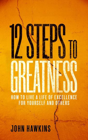 12 Steps to Greatness - John Hawkins