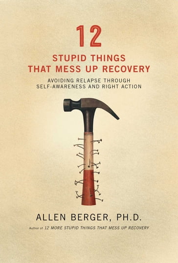 12 Stupid Things That Mess Up Recovery - Allen Berger - Ph. D.