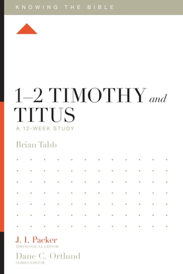 12 Timothy and Titus - Brian J. Tabb - J. I. Packer - Lane T. Dennis - Dane Ortlund