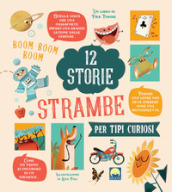 12 storie strambe per tipi curiosi. Ediz. a colori