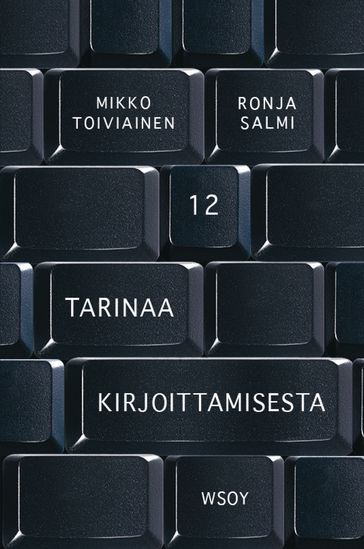 12 tarinaa kirjoittamisesta - Ronja Salmi - Mikko Toiviainen - Laura Lyytinen