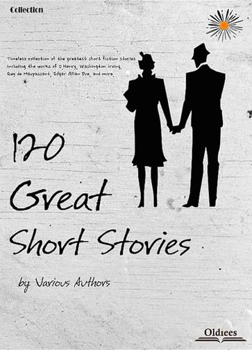 120 Great Short Stories - Oldiees Publishing - Ambrose Bierce - Mary Hallock Foote