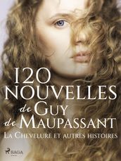 120 nouvelles de Guy de Maupassant La Chevelure et autres histoires