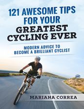 121 Awesome Tips for Your Greatest Cycling Ever 
