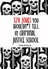 124 Jokes You Shouldn t Tell in Criminal Justice School