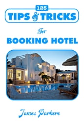 125 Tips & Tricks for Booking Hotel
