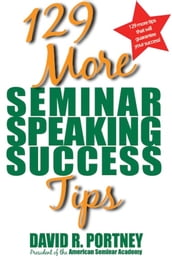 129 More Seminar Speaking Success Tips