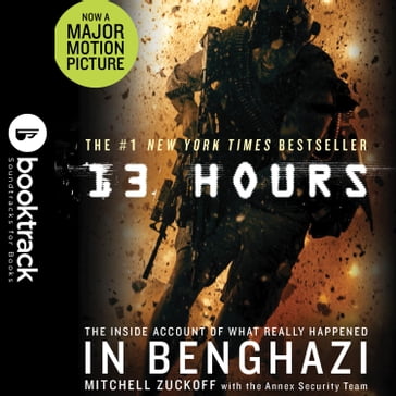 13 Hours: The Inside Account of What Really Happened In Benghazi: Booktrack Edition - Mitchell Zuckoff