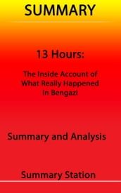 13 Hours: The Inside Account of What Really Happened in Benghazi Summary