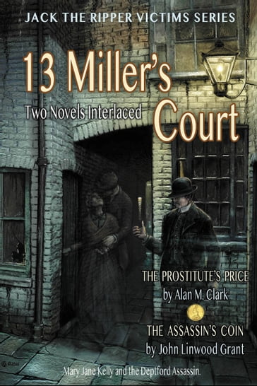 13 Miller's Court: A Novel of Mary Jane Kelly and the Deptford Assassin - Alan M. Clark