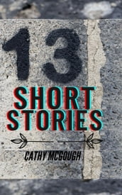 13 THIRTEEN SHORT STORIES