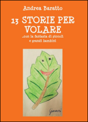 13 storie per volare... con la fantasia di piccoli e grandi bambini