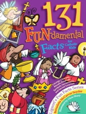 131 FUN-damental Facts for Catholic Kids