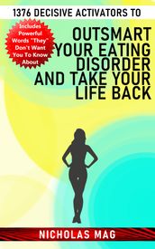 1376 Decisive Activators to Outsmart Your Eating Disorder and Take Your Life Back