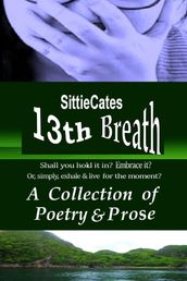 13th Breath: A Collection of Poetry & Prose