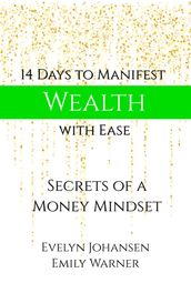 14 Days to Manifest Wealth with Ease: Secrets of a Money Mindset