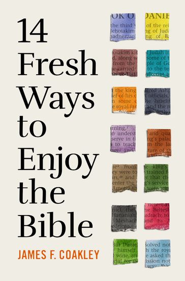 14 Fresh Ways to Enjoy the Bible - James Coakley