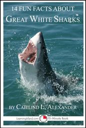 14 Fun Facts About Great White Sharks: A 15-Minute Book