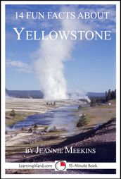 14 Fun Facts About Yellowstone: A 15-Minute Book