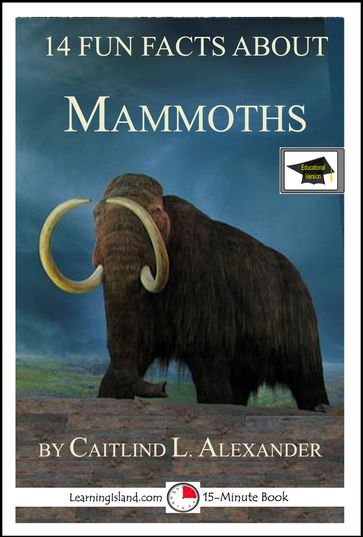 14 Fun Facts About Mammoths: Educational Version - Caitlind L. Alexander