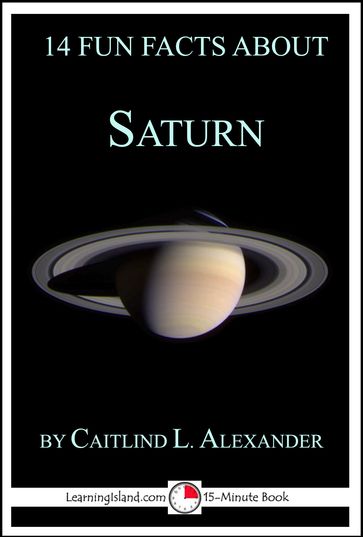 14 Fun Facts About Saturn: A 15-Minute Book - Caitlind L. Alexander