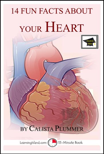 14 Fun Facts About Your Heart: Educational Version - Calista Plummer