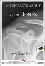 14 Fun Facts About Your Bones: A 15-Minute Book, Educational Version