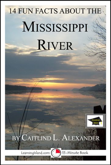 14 Fun Facts About the Mississippi River: Educational Version - Caitlind L. Alexander