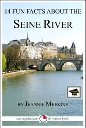 14 Fun Facts About the Seine River: Educational Version
