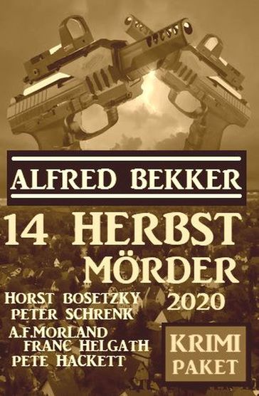 14 Herbstmörder 2020: Krimi Paket - A. F. Morland - Alfred Bekker - Franc Helgath - Horst Bosetzky - Pete Hackett - Peter Schrenk