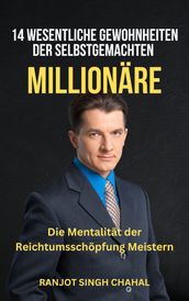 14 Wesentliche Gewohnheiten der Selbstgemachten Millionäre: Die Mentalität der Reichtumsschöpfung Meistern