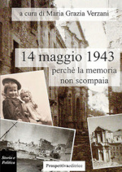 14 maggio 1943, perchè la memoria non scompaia