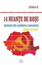 14 nuante de rosu: Amintiri din copilaria comunista: Epoca de Aur