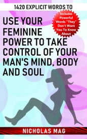 1420 Explicit Words to Use Your Feminine Power to Take Control of Your Man